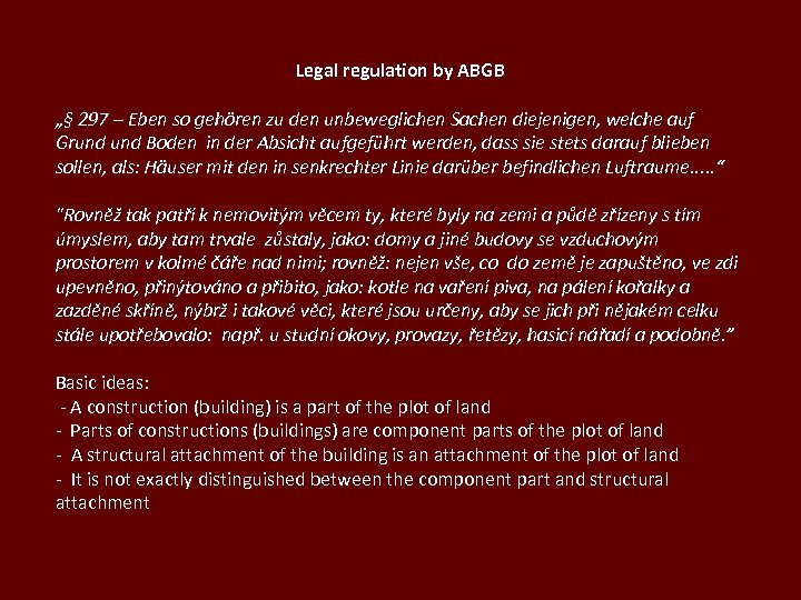 Legal regulation by ABGB „§ 297 – Eben so gehören zu den unbeweglichen Sachen