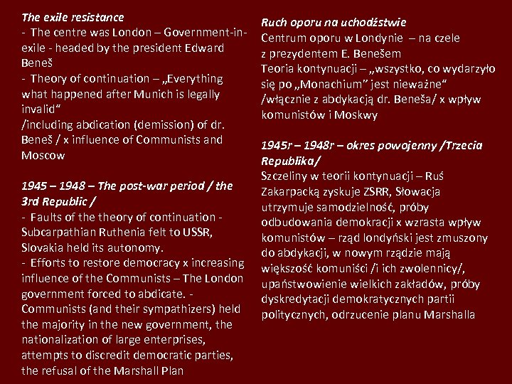 The exile resistance - The centre was London – Government-inexile - headed by the