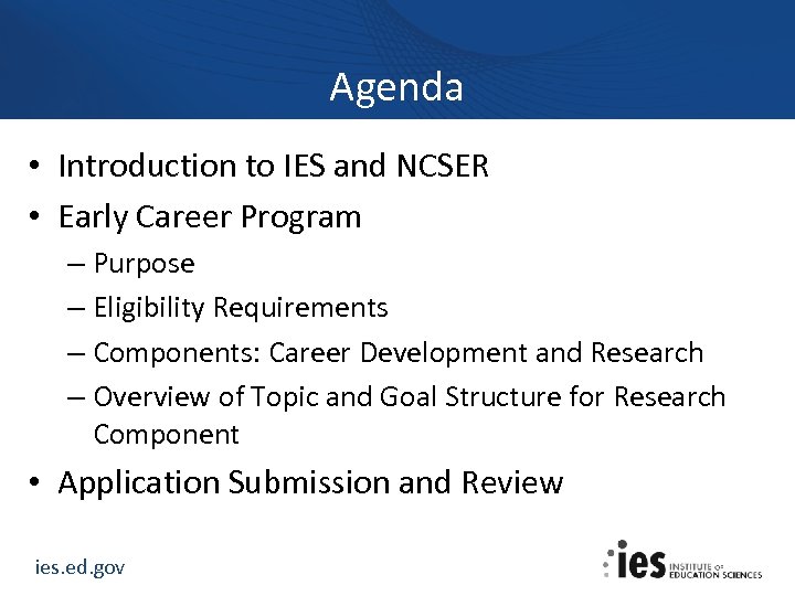 Agenda • Introduction to IES and NCSER • Early Career Program – Purpose –