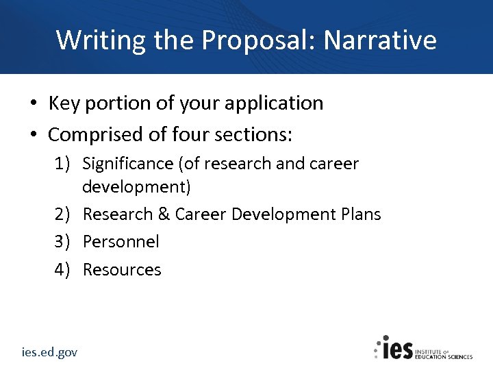 Writing the Proposal: Narrative • Key portion of your application • Comprised of four