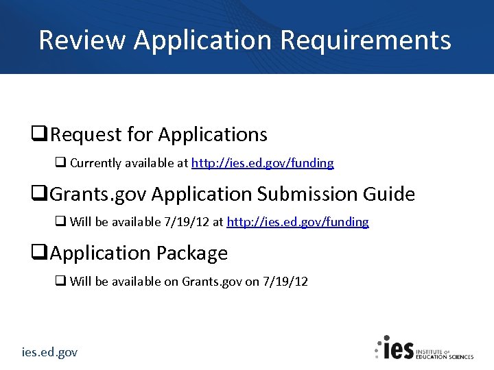 Review Application Requirements q. Request for Applications q Currently available at http: //ies. ed.