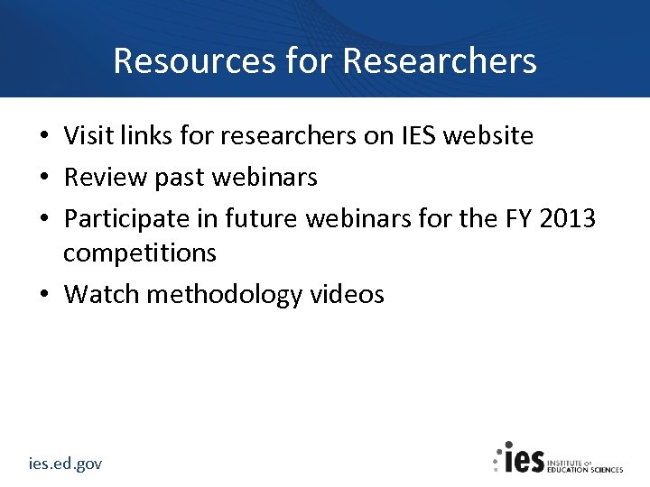 Resources for Researchers • Visit links for researchers on IES website • Review past