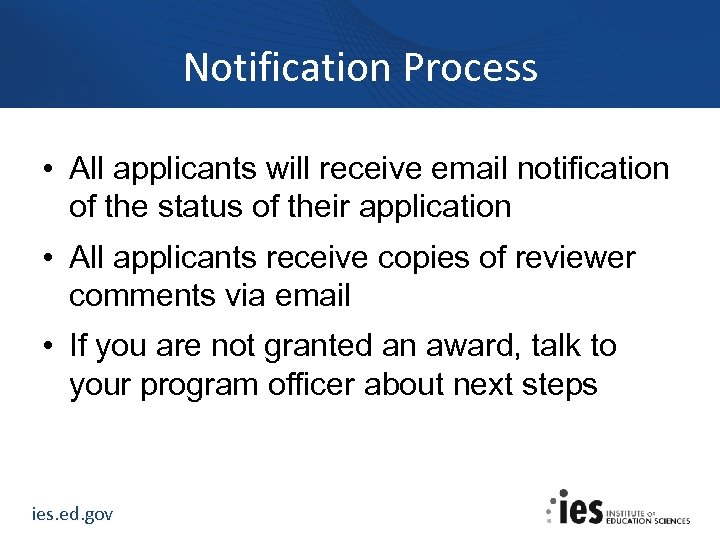 Notification Process • All applicants will receive email notification of the status of their