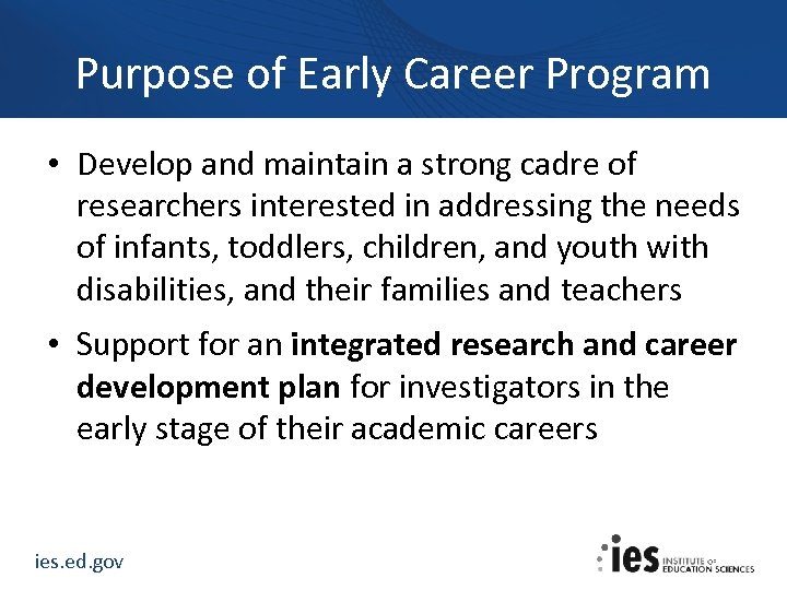 Purpose of Early Career Program • Develop and maintain a strong cadre of researchers