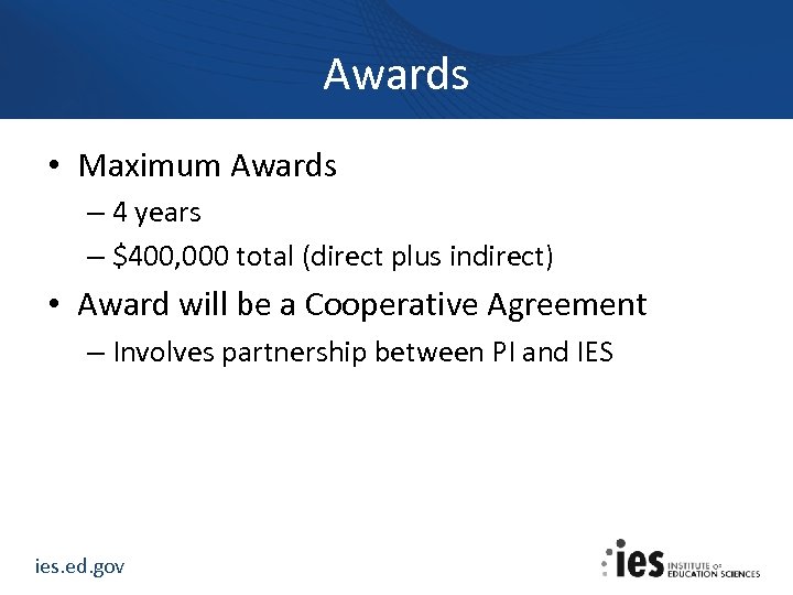 Awards • Maximum Awards – 4 years – $400, 000 total (direct plus indirect)