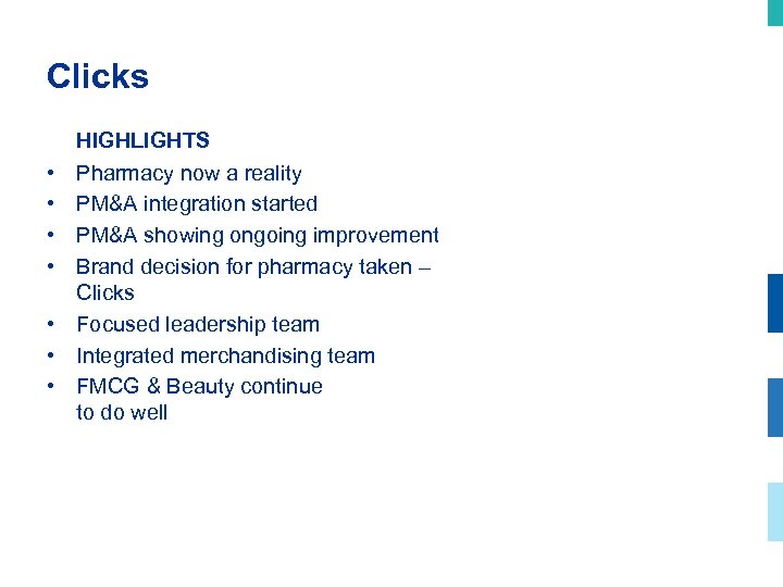 Clicks • • HIGHLIGHTS Pharmacy now a reality PM&A integration started PM&A showing ongoing