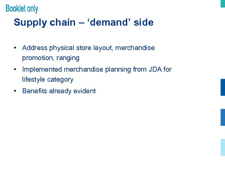 Supply chain – ‘demand’ side • Address physical store layout, merchandise promotion, ranging •