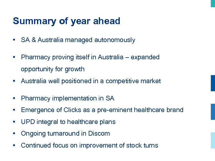 Summary of year ahead • SA & Australia managed autonomously • Pharmacy proving itself
