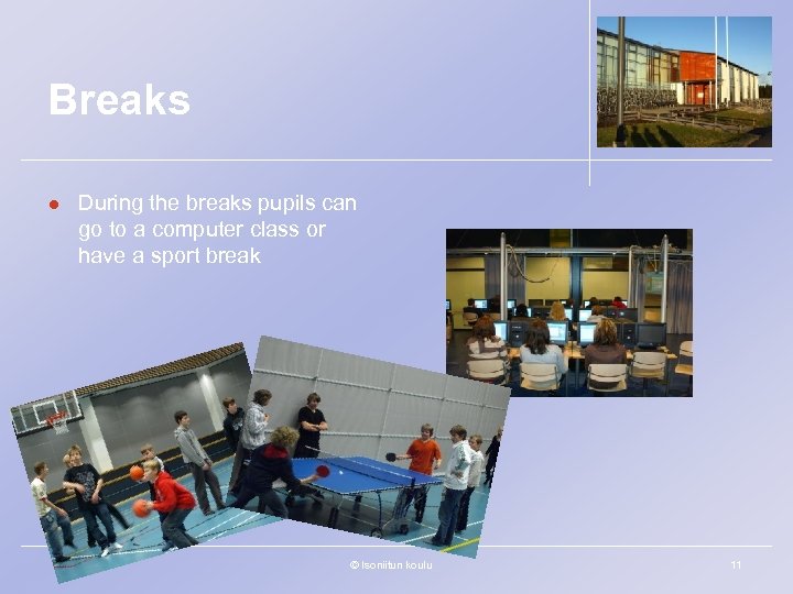 Breaks l During the breaks pupils can go to a computer class or have