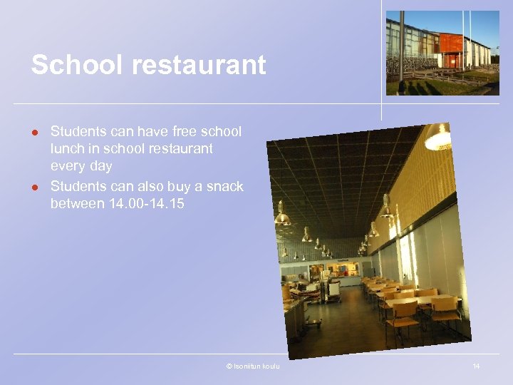 School restaurant l l Students can have free school lunch in school restaurant every