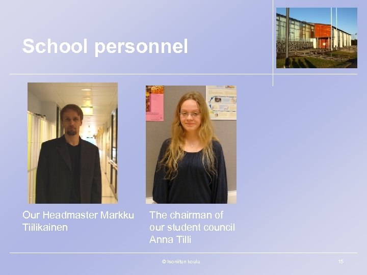 School personnel Our Headmaster Markku Tiilikainen The chairman of our student council Anna Tilli