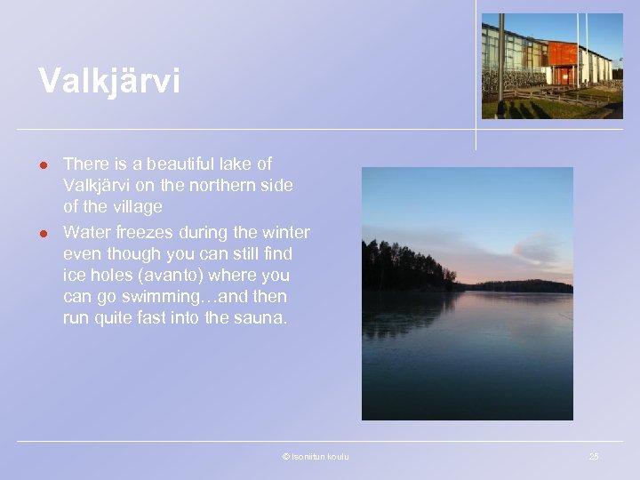 Valkjärvi l l There is a beautiful lake of Valkjärvi on the northern side