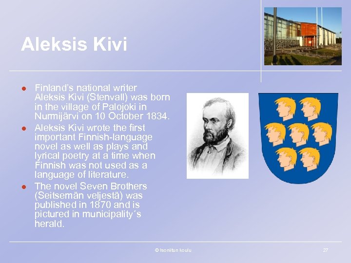 Aleksis Kivi l l l Finland’s national writer Aleksis Kivi (Stenvall) was born in