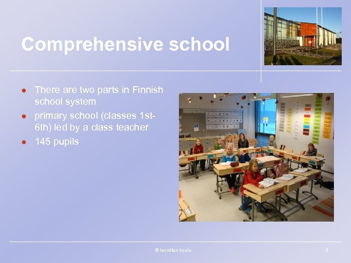 Comprehensive school l There are two parts in Finnish school system primary school (classes