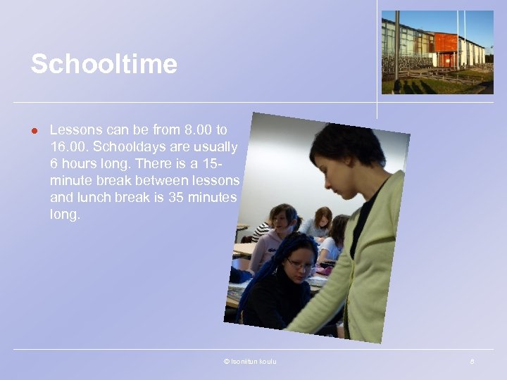 Schooltime l Lessons can be from 8. 00 to 16. 00. Schooldays are usually