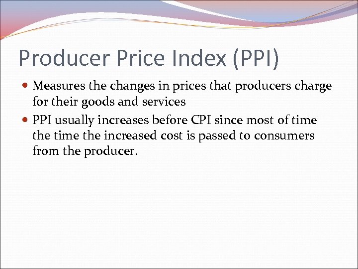 Producer Price Index (PPI) Measures the changes in prices that producers charge for their