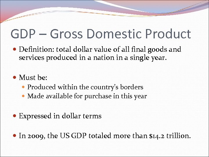 GDP – Gross Domestic Product Definition: total dollar value of all final goods and