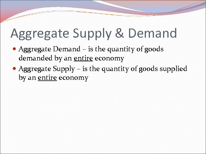 Aggregate Supply & Demand Aggregate Demand – is the quantity of goods demanded by