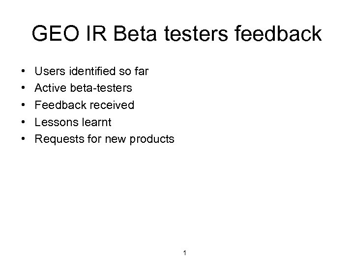 GEO IR Beta testers feedback • • • Users identified so far Active beta-testers