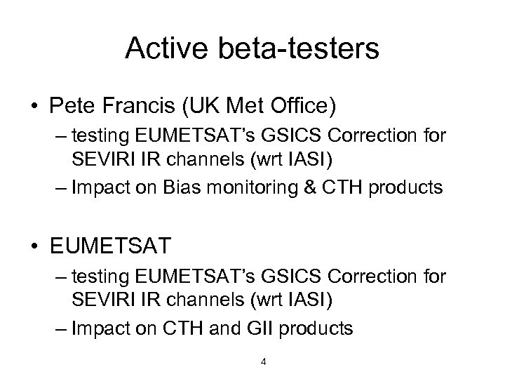 Active beta-testers • Pete Francis (UK Met Office) – testing EUMETSAT’s GSICS Correction for