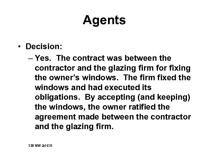 Agents • Decision: – Yes. The contract was between the contractor and the glazing
