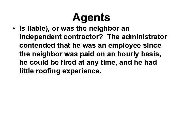 Agents • is liable), or was the neighbor an independent contractor? The administrator contended
