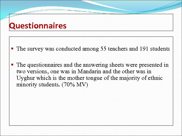 Questionnaires § The survey was conducted among 55 teachers and 191 students § The