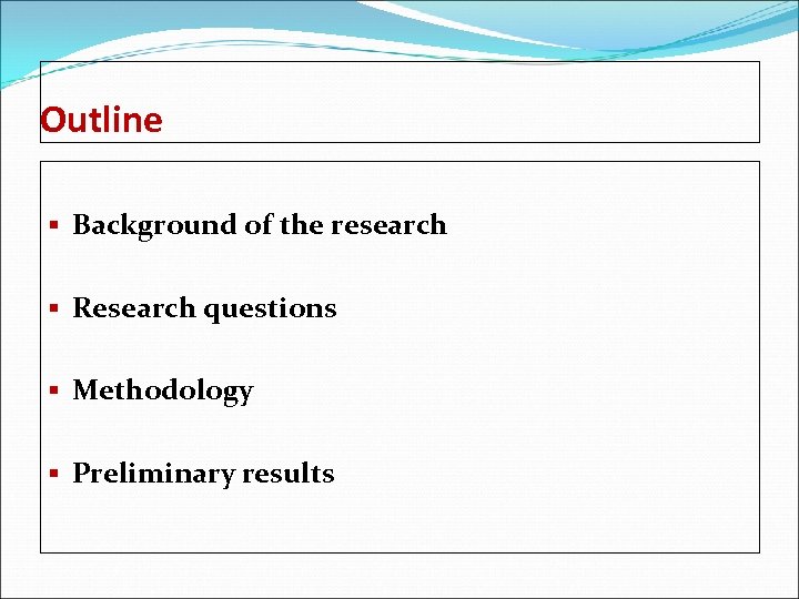 Outline § Background of the research § Research questions § Methodology § Preliminary results