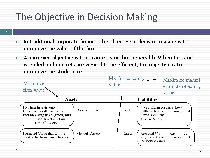 The Objective in Decision Making 2 In traditional corporate finance, the objective in decision