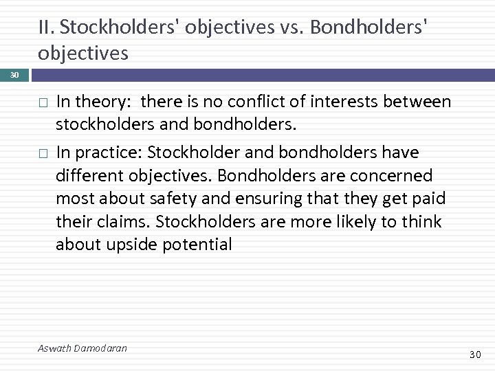 II. Stockholders' objectives vs. Bondholders' objectives 30 In theory: there is no conflict of