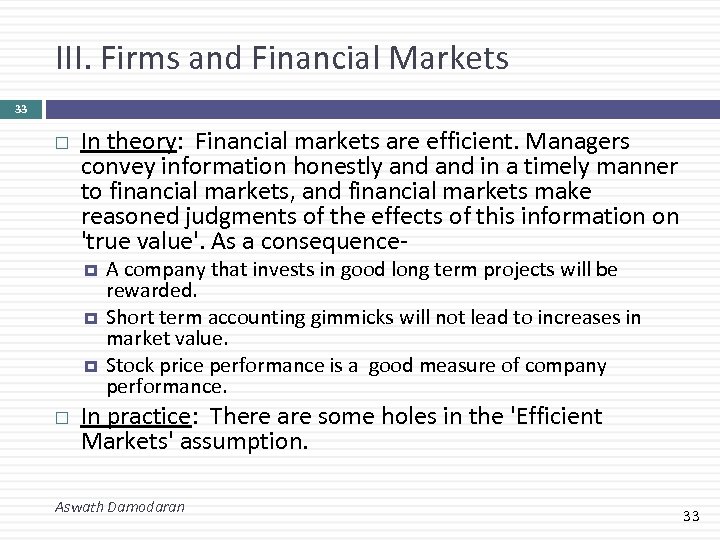 III. Firms and Financial Markets 33 In theory: Financial markets are efficient. Managers convey