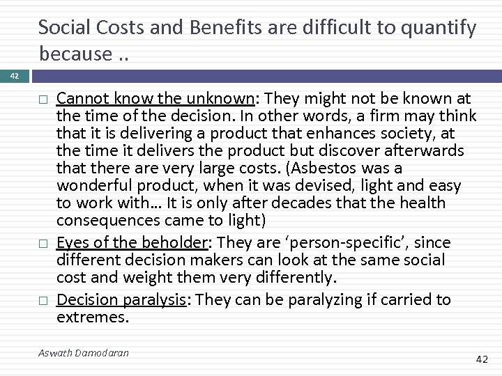 Social Costs and Benefits are difficult to quantify because. . 42 Cannot know the