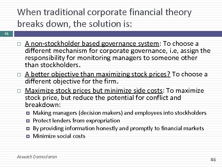 When traditional corporate financial theory breaks down, the solution is: 46 A non-stockholder based