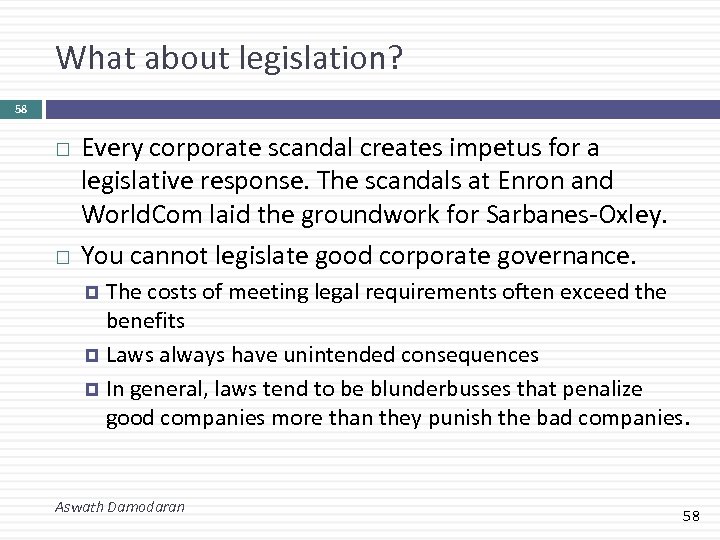 What about legislation? 58 Every corporate scandal creates impetus for a legislative response. The