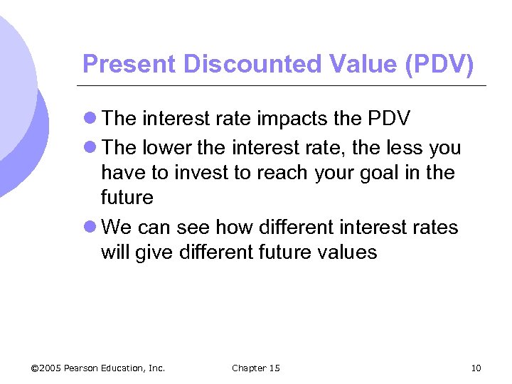 Present Discounted Value (PDV) l The interest rate impacts the PDV l The lower