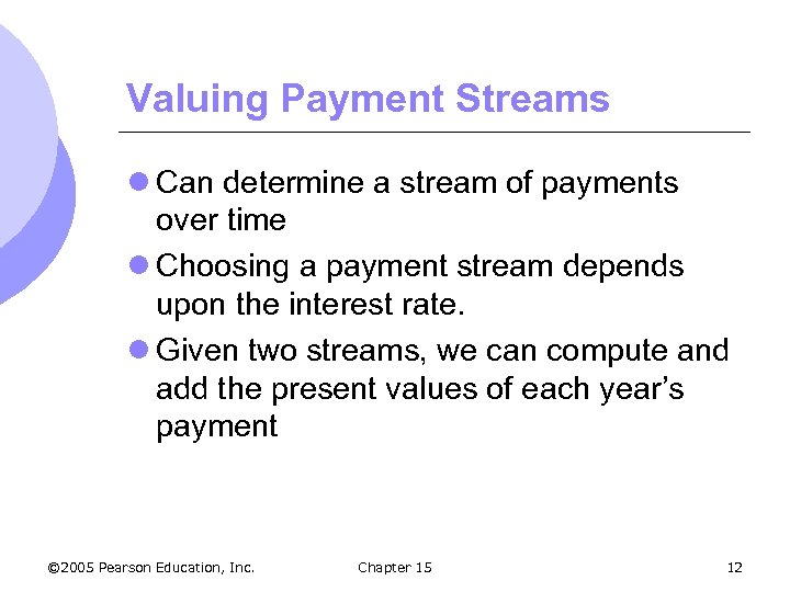 Valuing Payment Streams l Can determine a stream of payments over time l Choosing