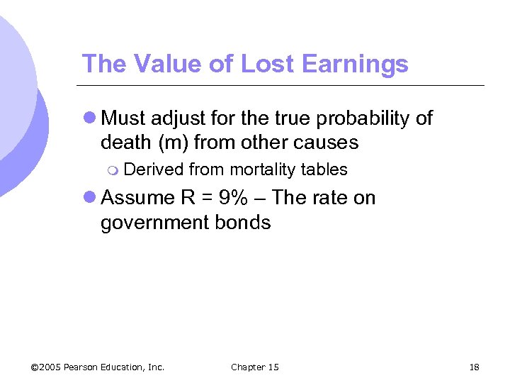 The Value of Lost Earnings l Must adjust for the true probability of death