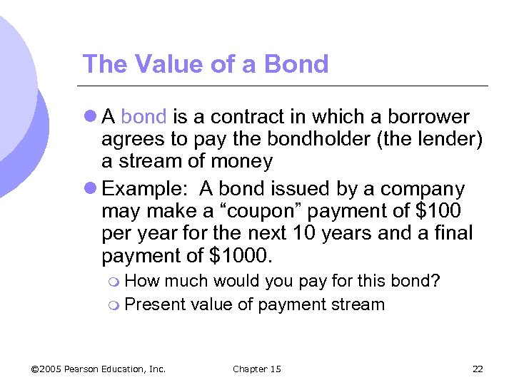 The Value of a Bond l A bond is a contract in which a