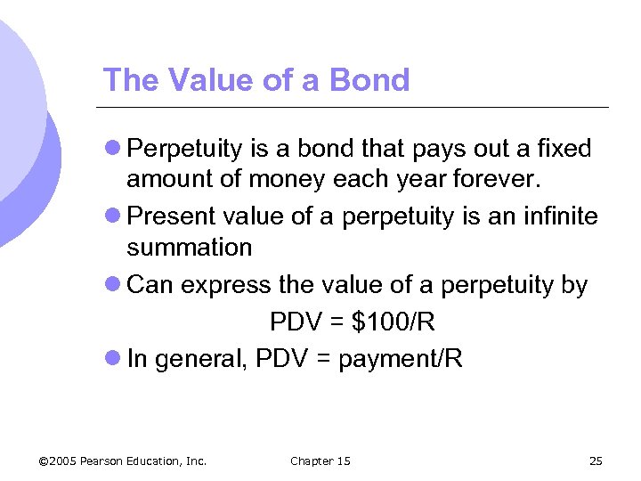 The Value of a Bond l Perpetuity is a bond that pays out a