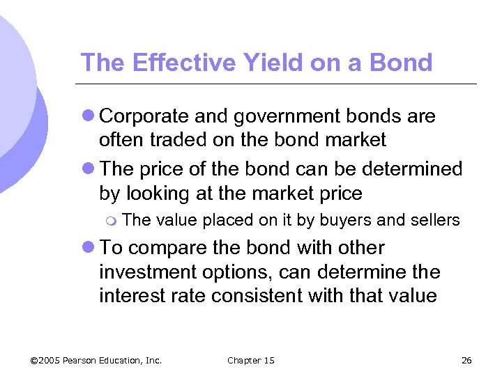 The Effective Yield on a Bond l Corporate and government bonds are often traded