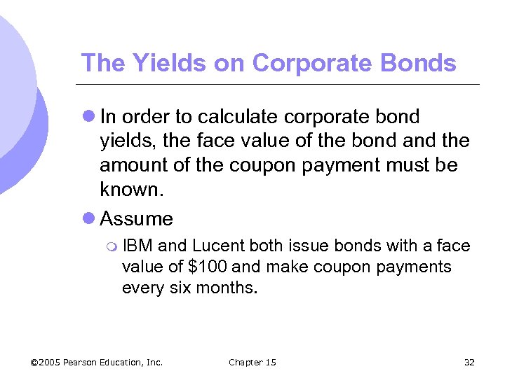 The Yields on Corporate Bonds l In order to calculate corporate bond yields, the