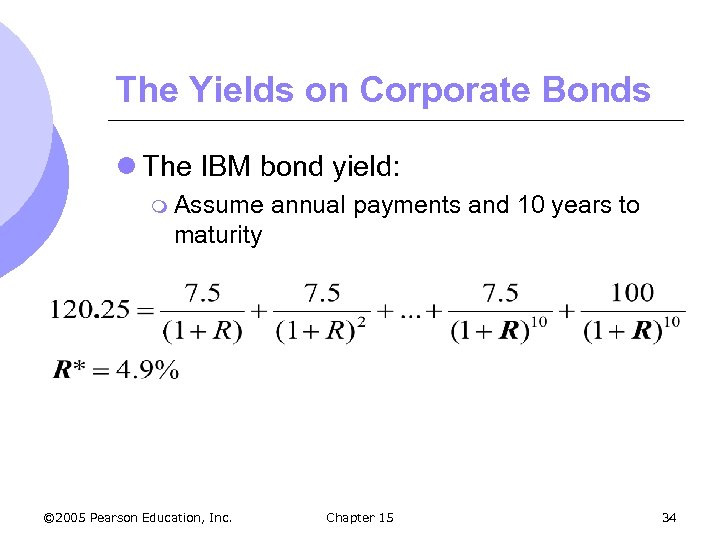 The Yields on Corporate Bonds l The IBM bond yield: m Assume annual payments