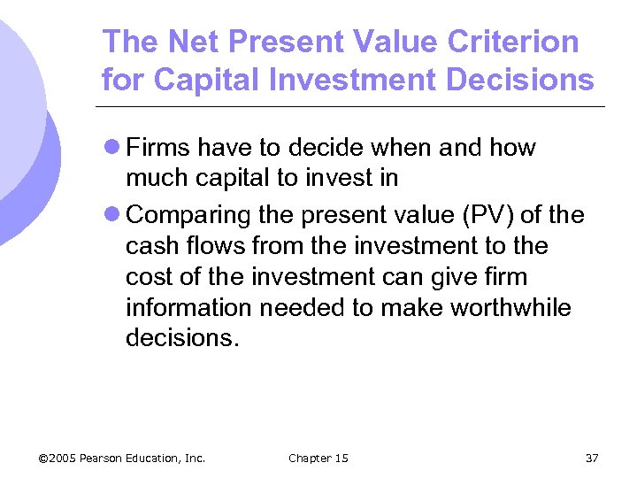 The Net Present Value Criterion for Capital Investment Decisions l Firms have to decide