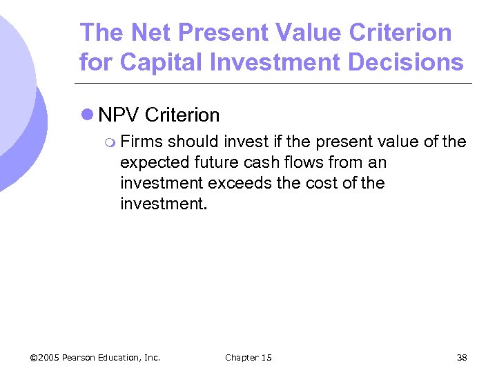 The Net Present Value Criterion for Capital Investment Decisions l NPV Criterion m Firms