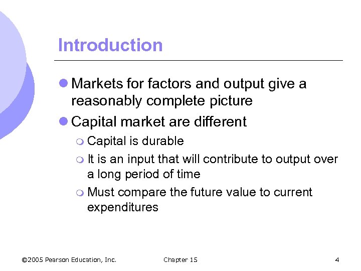 Introduction l Markets for factors and output give a reasonably complete picture l Capital