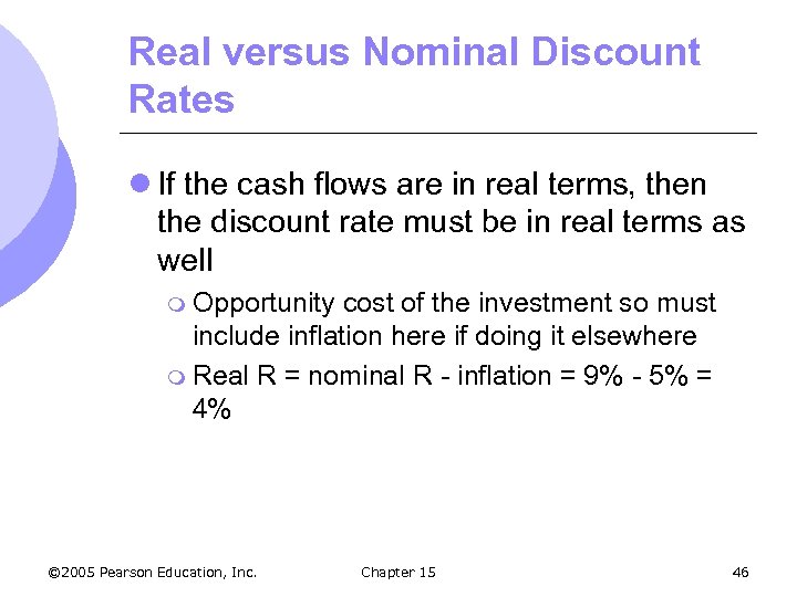 Real versus Nominal Discount Rates l If the cash flows are in real terms,