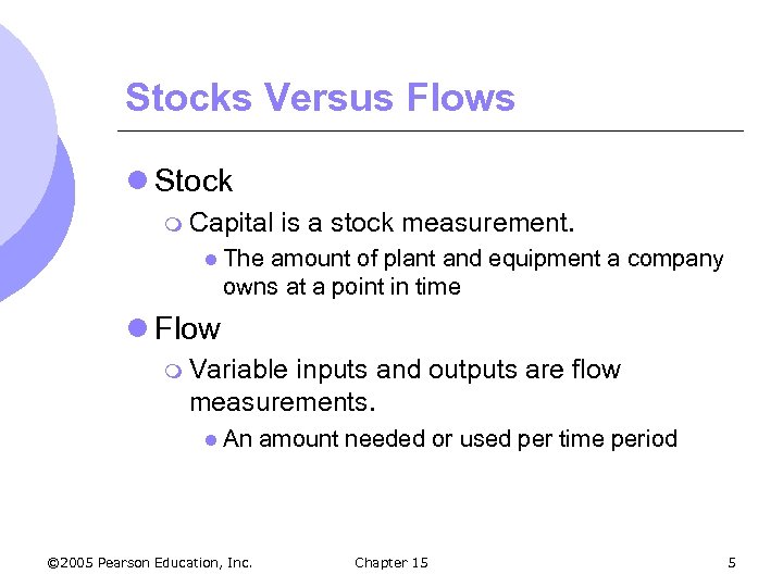 Stocks Versus Flows l Stock m Capital is a stock measurement. l The amount