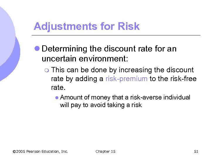 Adjustments for Risk l Determining the discount rate for an uncertain environment: m This