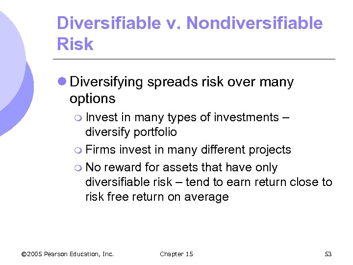 Diversifiable v. Nondiversifiable Risk l Diversifying spreads risk over many options m Invest in