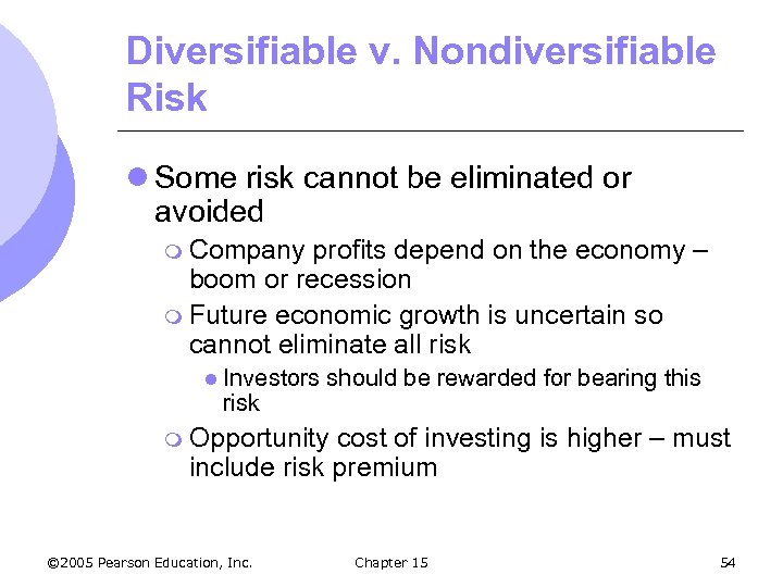 Diversifiable v. Nondiversifiable Risk l Some risk cannot be eliminated or avoided m Company